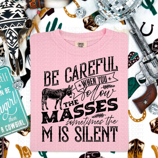 Be Careful When You Follow the Masses Comfort Colors Tee