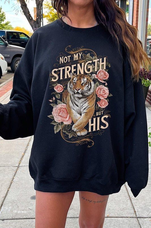 Not My Strength But His Tiger Graphic Sweatshirts