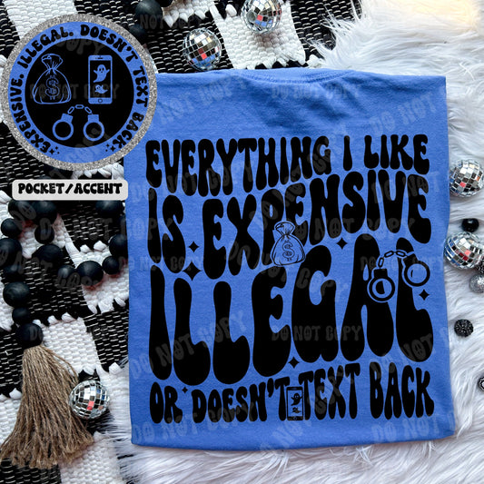 Expensive illegal or doesn't text back T-shirt