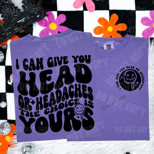 I Can Give You Head or Headaches T-shirt