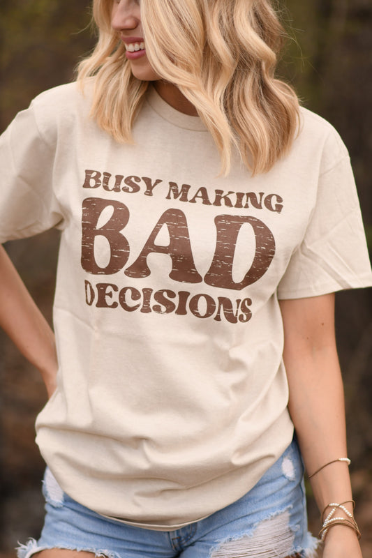 Busy Making Bad Decisions Tee