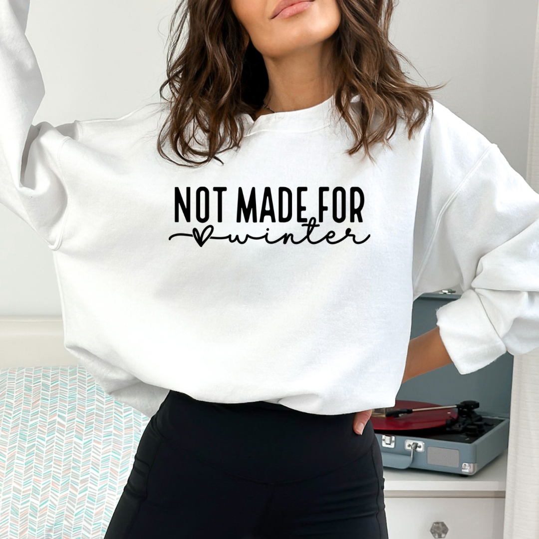 Not Made For Winter Tee or Sweatshirt