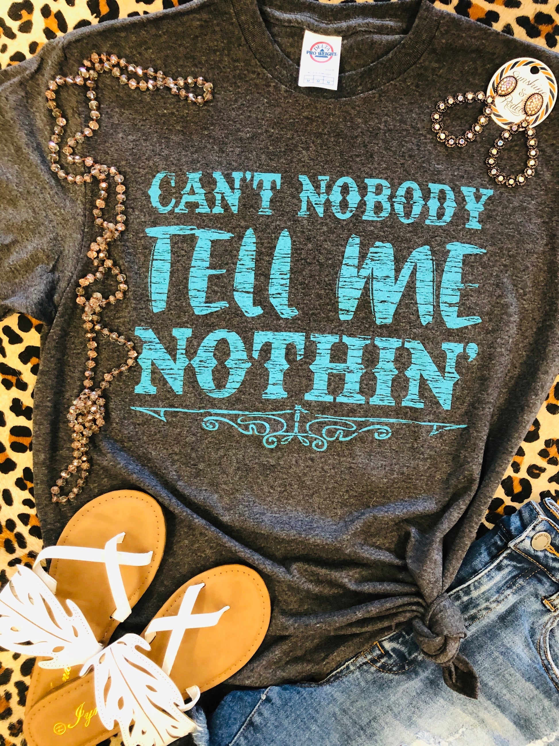 Can’t Nobody Tell Me Nothin’ Tees